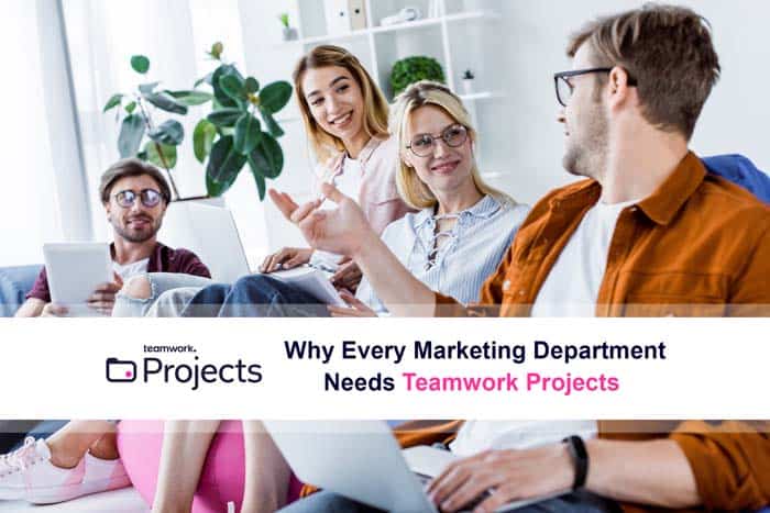 Why Every Marketing Department Needs Teamwork Projects