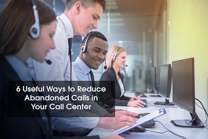 6 Useful Ways to Reduce Abandoned Calls in Your Call Center